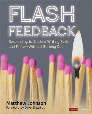 Flash Feedback [Grades 6-12]: Responding to Student Writing Better and Faster – Without Burning Out - Matthew Johnson - cover