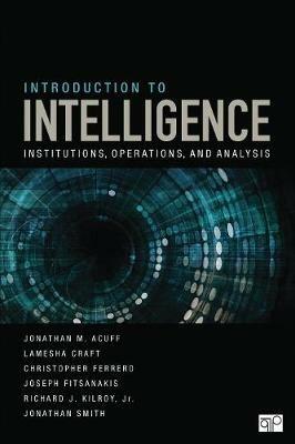 Introduction to Intelligence: Institutions, Operations, and Analysis - Jonathan M. M. Acuff,Lamesha Craft,Christopher J. J. Ferrero - cover