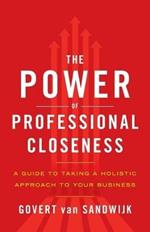 The Power of Professional Closeness: A Guide to Taking a Holistic Approach to Your Business