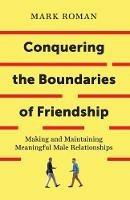 Conquering the Boundaries of Friendship: Making and Maintaining Meaningful Male Relationships