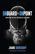 On Guard and On Point: Mastering the Duel between Life and Work