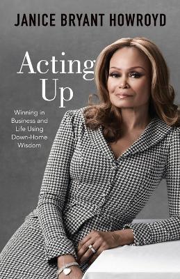 Acting Up: Winning in Business and Life Using Down-Home Wisdom - Janice Bryant Howroyd - cover