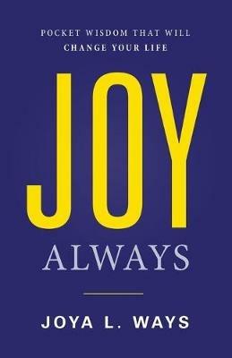 Joy Always: Pocket Wisdom That Will Change Your Life - Joya L Ways - cover