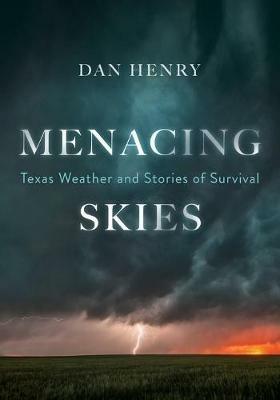 Menacing Skies: Texas Weather and Stories of Survival - Dan Henry - cover