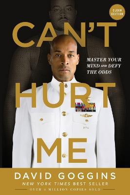 Can't Hurt Me: Master Your Mind and Defy the Odds - Clean Edition - David Goggins - cover