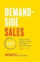 Demand-Side Sales 101: Stop Selling and Help Your Customers Make Progress - Bob Moesta,Greg Engle - cover