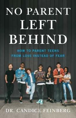 No Parent Left Behind: How to Parent Teens from Love Instead of Fear - Feinberg - cover