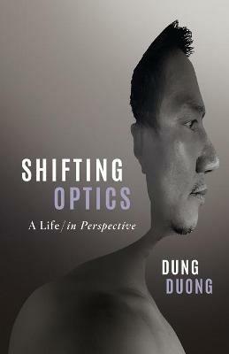 Shifting Optics: A Life, in Perspective - Dung Duong - cover