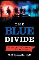 The Blue Divide: Policing and Race in America - Will Moravits - cover