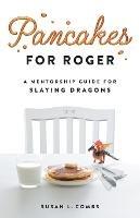 Pancakes for Roger: A Mentorship Guide for Slaying Dragons - Susan Combs - cover