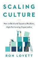 Scaling Culture: How to Build and Sustain a Resilient, High-Performing Organization - Ron Lovett - cover