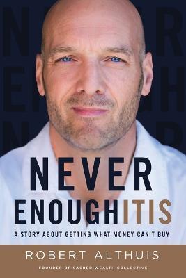 Never Enoughitis: A Story About Getting What Money Can't Buy - Robert Althuis - cover