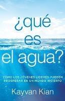 ?Que es el agua?: Como los jovenes lideres pueden prosperar en un mundo incierto