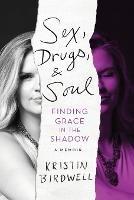 Sex, Drugs, & Soul: Finding Grace in the Shadow