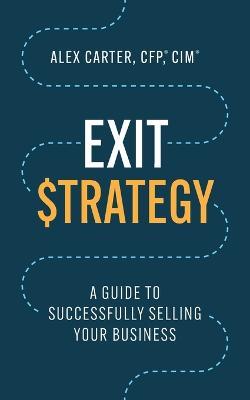 Exit Strategy: A Guide to Successfully Selling Your Business - Alex Carter - cover