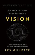 No Need for Sight When You Have a Vision: What Blindness Can Teach Us about Risk and Leadership