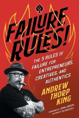 Failure Rules!: The 5 Rules of Failure for Entrepreneurs, Creatives, and Authentics - Andrew Thorp King - cover