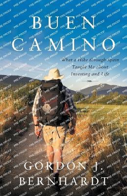 Buen Camino: What a Hike through Spain Taught Me about Investing and Life - Gordon J Bernhardt - cover
