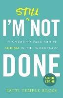I'm Still Not Done: It's Time to Talk About Ageism in the Workplace - Patti Temple Rocks - cover