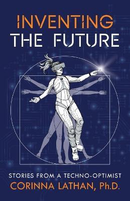 Inventing the Future: Stories from a Techno-Optimist - Corinna Lathan - cover