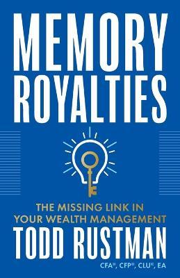 Memory Royalties: The Missing Link in Your Wealth Management - Todd Rustman - cover