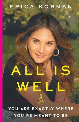 All Is Well: You Are Exactly Where You're Meant to Be - Erica Korman - cover