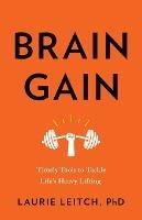 Brain Gain: Timely Tools to Tackle Life's Heavy Lifting - Laurie Leitch - cover