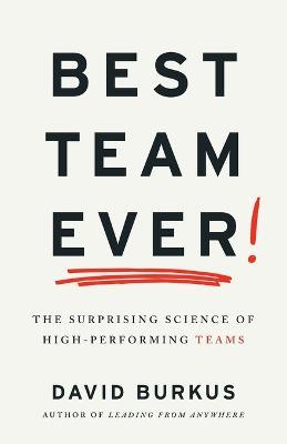 Best Team Ever: The Surprising Science of High-Performing Teams - David Burkus - cover