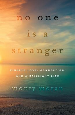 No One Is a Stranger: Finding Love, Connection, and a Brilliant Life - Monty Moran - cover