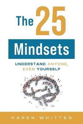 The 25 Mindsets: Understand Anyone, Even Yourself - Karen Whitten - cover