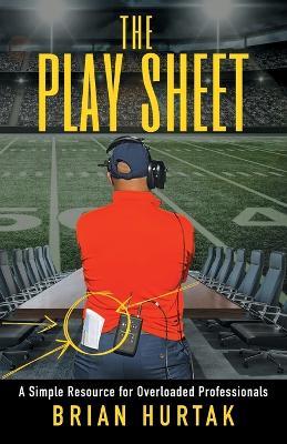 The Play Sheet: A Simple Resource for Overloaded Professionals - Brian Hurtak - cover