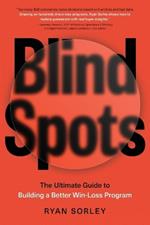 Blindspots: The Ultimate Guide to Building a Better Win-Loss Program