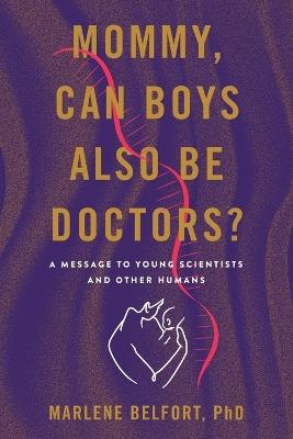 Mommy, Can Boys Also Be Doctors?: A Message to Young Scientists and Other Humans - Marlene Belfort - cover