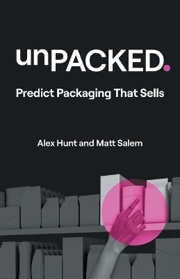 unPACKED: Predict Packaging That Sells - Alex Hunt,Matt Salem - cover