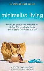 Minimalist Living: Declutter Your Home, Schedule & Digital Life for Simple Living (and Discover Why Less is More)