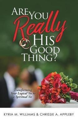 Are You REALLY His Good Thing? - Kyria M Williams,Chrissie a Appleby - cover