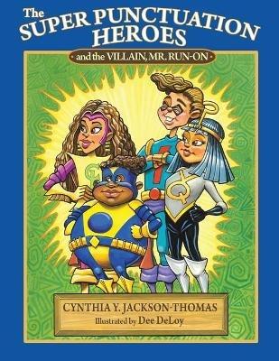 The Super Punctuation Heroes and the Villain Mr. Run-On - Cynthia Y Jackson-Thomas - cover