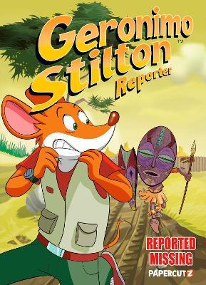 Geronimo Stilton Reporter Vol. 13: Reported Missing - Geronimo Stilton - cover