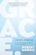Grace, Period.: Living in the Amazing Reality of Jesus’ Finished Work