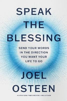 Speak the Blessing: Send Your Words in the Direction You Want Your Life to Go - Joel Osteen - cover