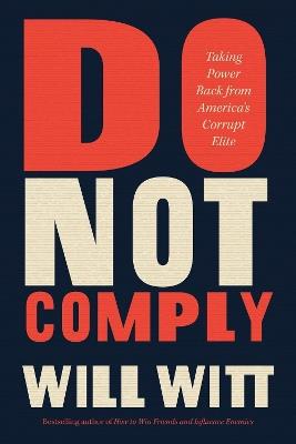 Do Not Comply: Taking Power Back from America's Corrupt Elite - Will Witt - cover