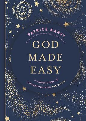 God Made Easy: A Simple Guide to Connecting with the Divine - Patrice Karst - cover