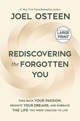 Rediscovering the Forgotten You: Take Back Your Passion, Reignite Your Dreams, and Embrace the Life You Were Created to Live - Joel Osteen - cover