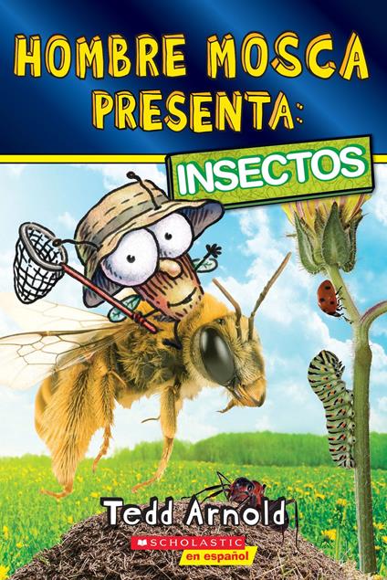 Hombre Mosca Presenta: Insectos - Tedd Arnold - ebook
