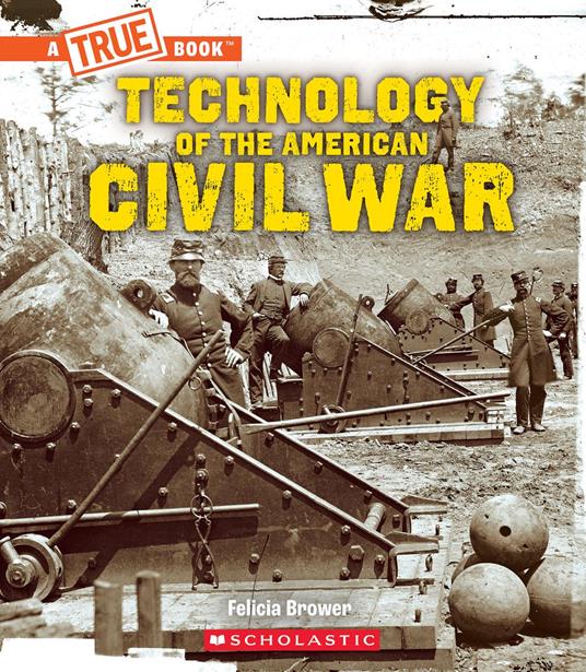 Technology of the American Civil War (A True Book: Exploring the Civil War) - Felicia Brower - ebook