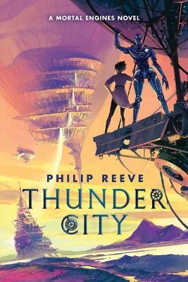 Thunder City (a Mortal Engines Novel) - Philip Reeve - cover