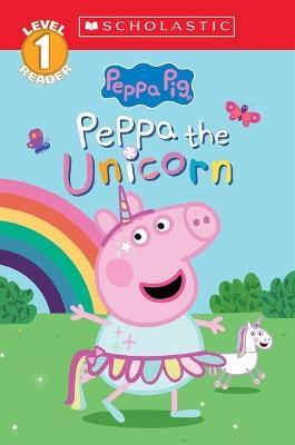 Peppa the Unicorn (Peppa Pig: Scholastic Level 1 Reader #14) - Cala Spinner,Lauren Holowaty - cover