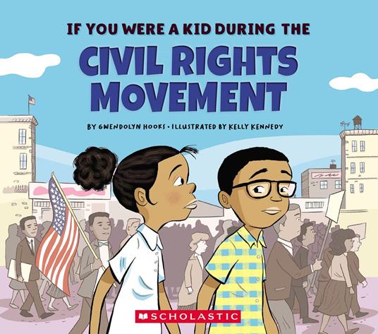 If You Were a Kid During the Civil Rights Movement (If You Were a Kid) - Gwendolyn Hooks,Kelly Kennedy - ebook