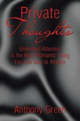 Private Thoughts: Undivided Attention Is the Most Romantic Thing You Can Give to Anyone. - Anthony Green - cover