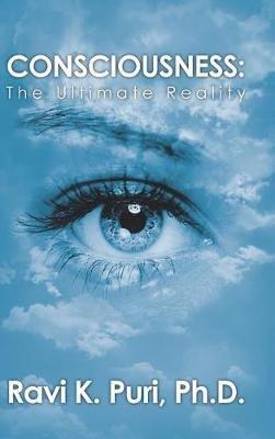 Consciousness: The Ultimate Reality - Ravi K Puri - cover